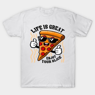 Funny Pizza Character, Life is Great Enjoy Your Slice T-Shirt